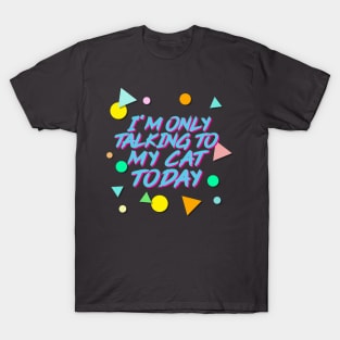 I'm Only Talking To My Cat Today - Aesthetic 90s Style T-Shirt